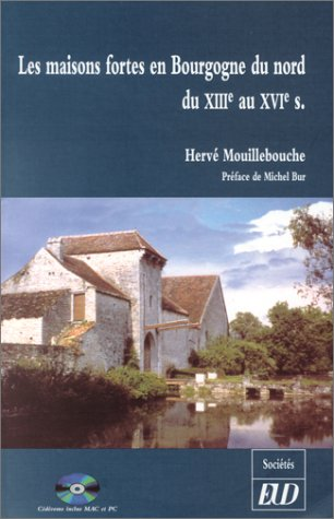 Les maisons fortes en Bourgogne du nord du XIIIe au XVIe s.