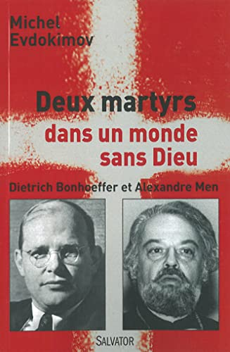 Deux martyrs dans un monde sans Dieu : Dietrich Bonhoeffer, Alexandre Men