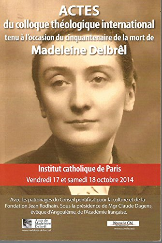 Actes du colloque théologique international tenu à l'occasion du cinquantenaire de la mort de madeleine Delbrêl