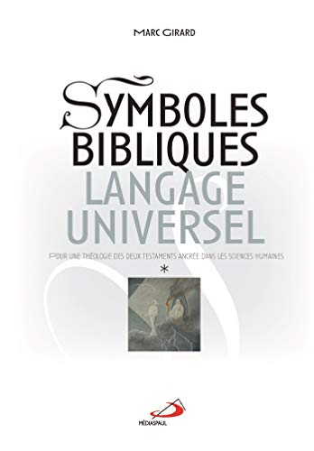 Symboles bibliques, langage universel. Tome 1
