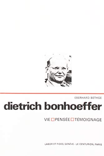 Dietrich Bonhoeffer : vie, pensée, témoignage