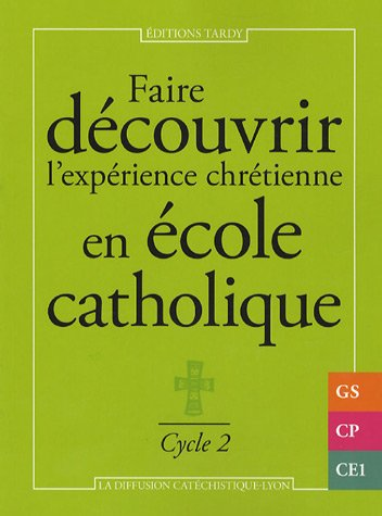 Faire découvrir l'expérience chrétienne en collège catholique. Cycle 2 (GS-CP-CE1)