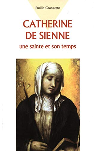 Catherine de Sienne. Une sainte et son temps