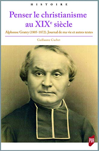 Penser le christianisme au XIXe siècle. Alphonse Gratry, 1805-1872, 