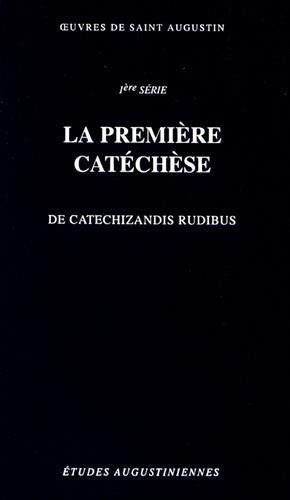 Oeuvres de saint Augustin. 11/1. La première catéchèse. De catechizandis rudibus - Texte critique du CCL