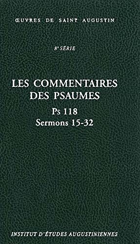 Oeuvres de saint Augustin. 67/B. 8ème série. Les commentaires des psaumes. Enarrationes in psalmos. Ps 118. Sermons 15 - 32