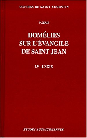 Oeuvres de saint Augustin. 74A. Homélies sur l'Evangile de saint Jean LV - LXXIX