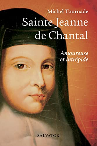 Sainte Jeanne de Chantal, amoureuse et intrépide