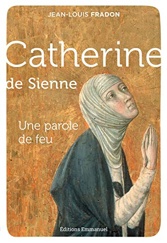 Catherine de Sienne. Une parole de feu