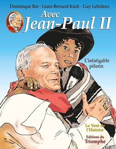 Avec Jean-Paul II. L'infatigable pèlerin