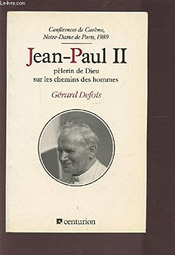 Conférences Notre-Dame de Paris. Carême 1989. Jean-Paul II, pèlerin de Dieu sur les chemins des hommes