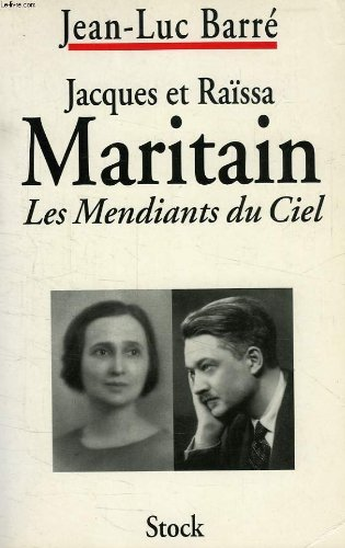 Jacques et Raïssa Maritain, les mendiants du ciel : Biographie croisée