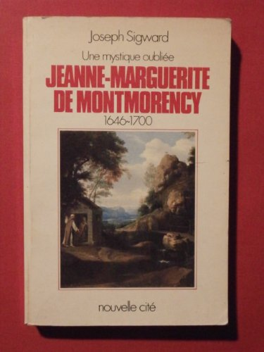 Une mystique oubliée Jeanne -Marguerite de Montmorency 1646-1700