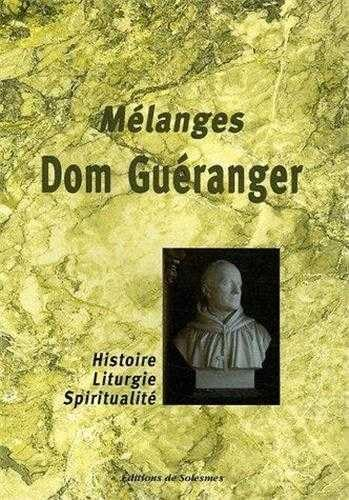 Mélanges Dom Guéranger : histoire - liturgie - spiritualité