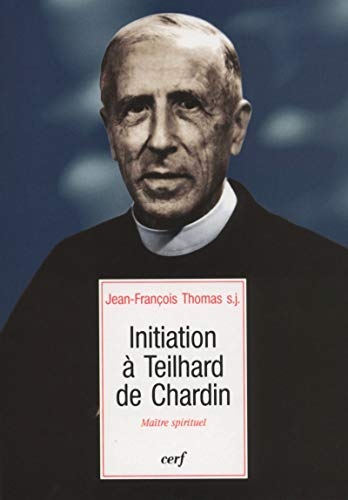 Initiation à Teilhard de Chardin maître spirituel
