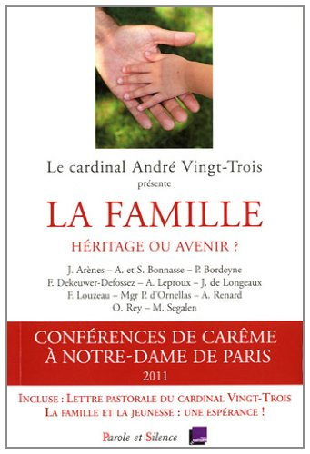 Conférences de Notre-Dame de Paris. Carême 2011 : la famille, héritage ou avenir ?