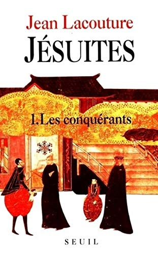 Jésuites, une multibiographie. Tome 1. Les conquérants