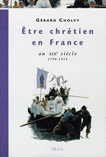 Etre chrétien en France au XIXè siècle, tome 3