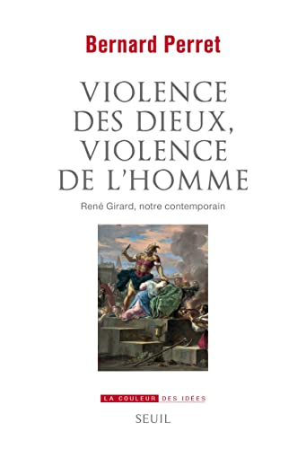Violence des dieux, violence de l'homme. René Girard, notre contemporain