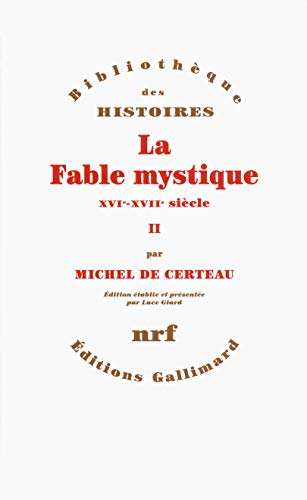 La Fable mystique (XVI°-XVII° siècle). Tome II. Edition établie et présentée par Luce Giard