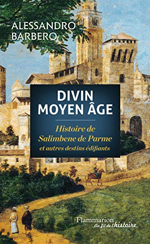 Divin moyen-âge : histoire de Salimbene de Parme et autres destins édifiants