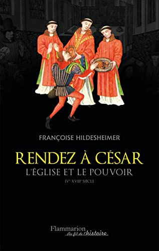 Rendez à César : l'Église et le pouvoir, IVe-XVIIIe siècle