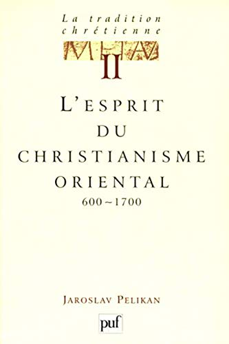 La tradition chrétienne. Tome 2. L' esprit du christianisme oriental 600-1700