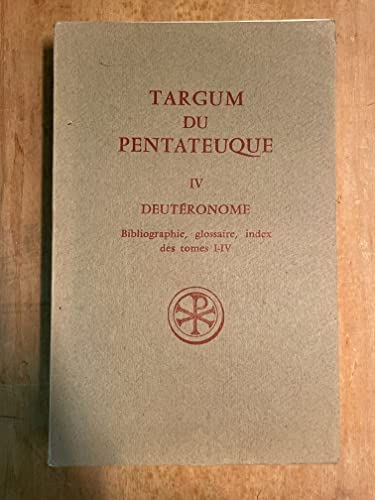 Targum du Pentateuque. Tome 4 : Deutéronome, Bibliographie, glossaire et index