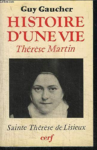 Histoire d'une vie : Thérèse Martin (1873-1897) Soeur Thérèse de l'Enfant-Jésus