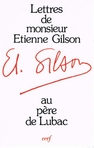 Lettres de M. Etienne Gilson adressées au P. Henri de Lubac et commentées par celui-ci