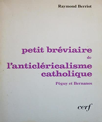 petit bréviaire de l'anticléricalisme catholique Péguy et Bernanos
