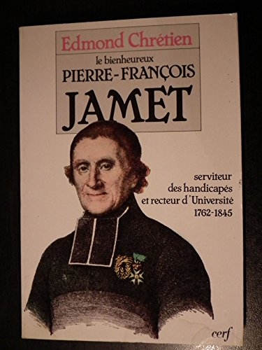 Le bienheureux Pierre-François Jamet (1762-1845) [fondateur de l'institut du bon-sauveur]