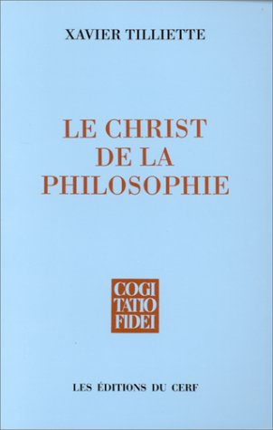 Le Christ de la philosophie : Prolegomenes a une christologie philosophique