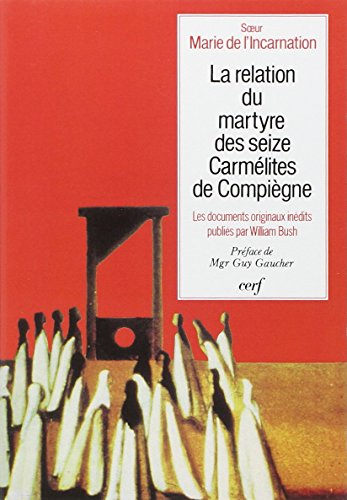 La relation du martyre des seize Carmélites de Compiègne