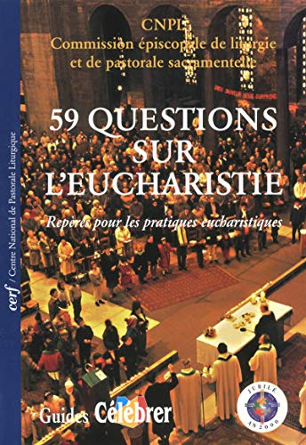 59 questions sur l'Eucharistie. Repères pour les pratiques eucharistiques