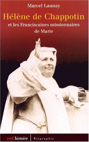 Hélène de Chappotin, 1839-1904, et les Franciscaines missionnaires de Marie