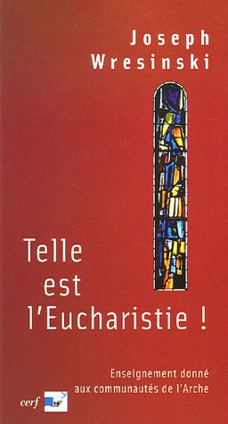 Telle est l'Eucharistie ! : enseignement donné aux assistants des communautés de l'Arche, juin-juillet 1983