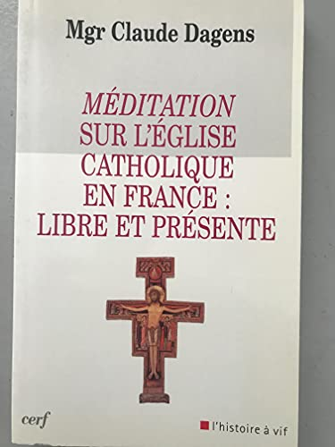 Méditation sur l'Eglise catholique en France : libre et présente