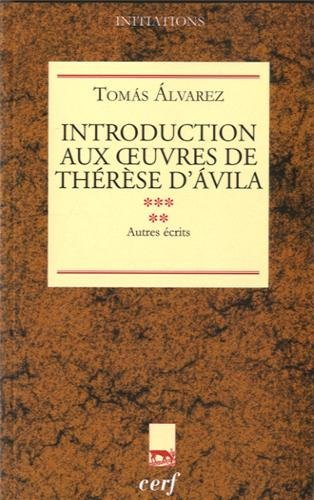 Introduction aux oeuvres de Thérèse d'Ávila.Tome 5. Autres écrits