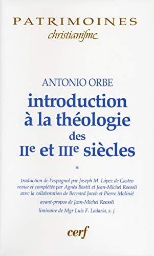 Introduction à la théologie des IIe et IIIe siècles, Tome 1