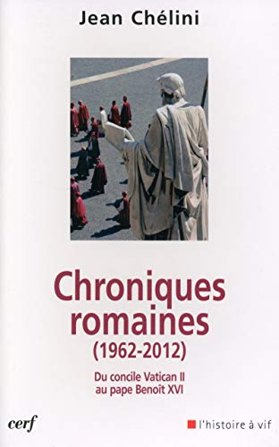Chroniques romaines : du Concile Vatican II au pape Benoît XVI (1962-2012)