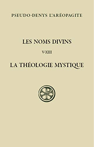 Les noms divins (chapitres V-XIII) ; La théologie mystique