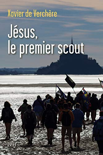 Jésus, le premier scout. Introduction à la spiritualité du scoutisme