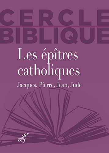 Les épîtres catholiques. Jacques, Pierre, Jean, Jude