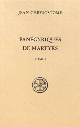 Panégyriques de martyrs. Tome 1