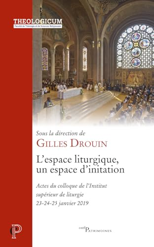 L'espace liturgique, un espace d'initiation. Actes du Colloque de l'Institut Supérieur de Liturgie, 23-24-25 janvier 2019
