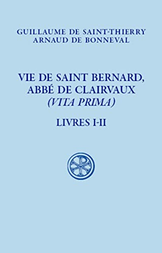 Vie de Saint Bernard, Abbé de Clairvaux. Tome 1 (Livres I-II)