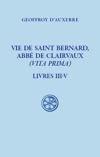 Vie de Saint Bernard, Abbé de Clairvaux. Tome 2 (Livres III-V)