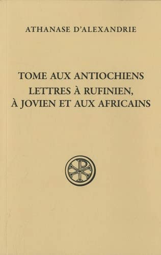 Tome aux Antiochiens. Lettres à Rufinien, à Jovien et aux Africains