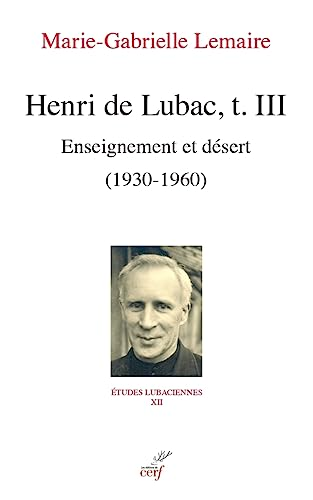 Henri de Lubac. Tome III. Enseignement et désert (1930-1960)